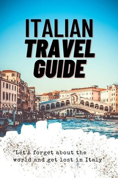 ITALY TRAVEL GUIDE WITH TOP ACTIVITIES AND GUDGET TIPS: Europe travel guide