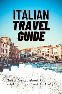 ITALY TRAVEL GUIDE WITH TOP ACTIVITIES AND GUDGET TIPS: Europe travel guide