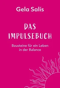 Das Impulsebuch: Bausteine für ein Leben in der Balance