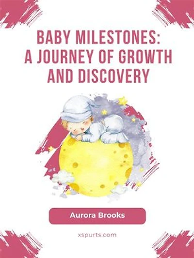 Baby Milestones- A Journey of Growth and Discovery