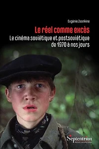 Le réel comme excès: Le cinéma soviétique et postsoviétique de 1970 à nos jours