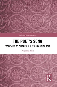 The Poet's Song: 'Folk' and its Cultural Politics South Asia