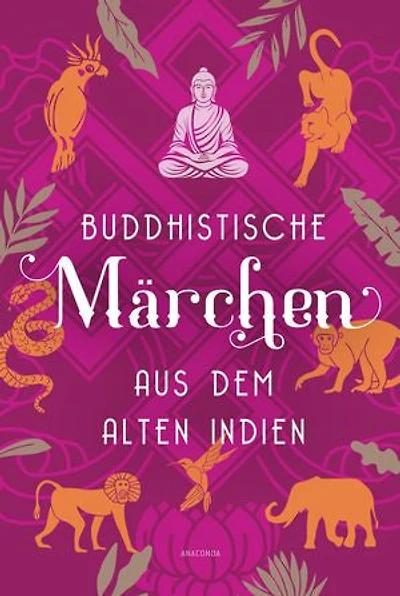 Buddhistische Märchen aus dem alten Indien: Der Klassiker der Indologie. Von Else Lüders aus dem Sanskrit übersetzte Texte des Werkes Dschatakam - -