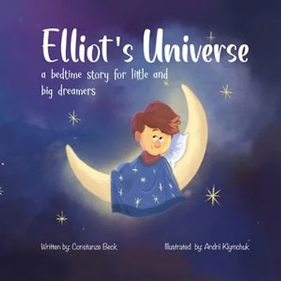 Elliot's Universe: A Bedtime Story for Little and Big Dreamers