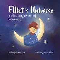Elliot's Universe: A Bedtime Story for Little and Big Dreamers