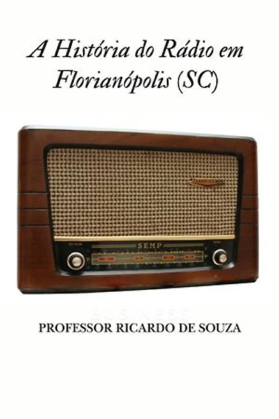 A História do Rádio em Florianópolis (SC): Uma Jornada nas Ondas Sonoras