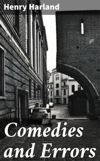 Comedies and Errors: Whimsical Tales of Human Foibles and Tragicomic Relationships