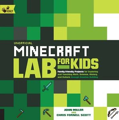 Unofficial Minecraft Lab for Kids: Family-Friendly Projects Exploring and Teaching Math, Science, History, Culture Through Creative Building
