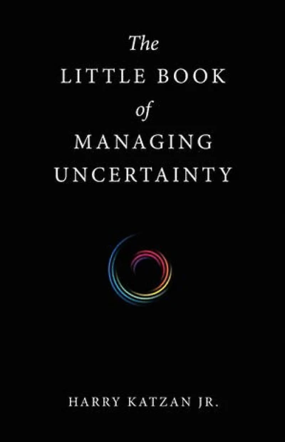 The Little Book of Managing Uncertainty