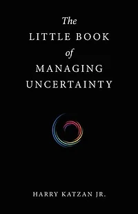 The Little Book of Managing Uncertainty