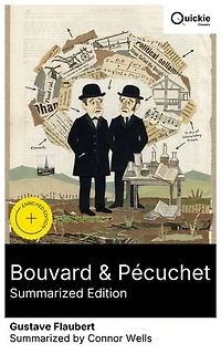 Bouvard & Pécuchet (Summarized Edition): Enriched edition. A picaresque of Parisian clerks in a mid‑19th‑century quest—satirical realism, friendship, existential and philosophical misadventures.