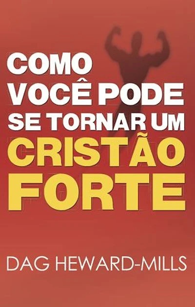 Como Você Pode se Tornar um Cristão Forte