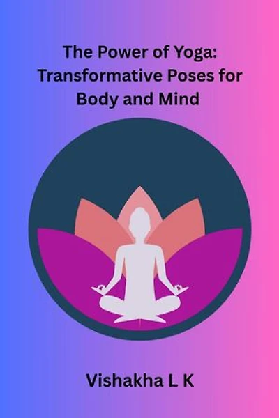 The Power of Yoga: Transformative Poses for Body and Mind