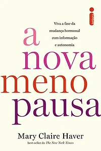 A nova menopausa: Viva a fase da mudança hormonal com informação e autonomia