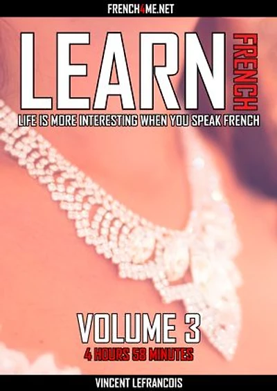 Life is more interesting when you speak French (4 hours 58 minutes) - Vol 3
