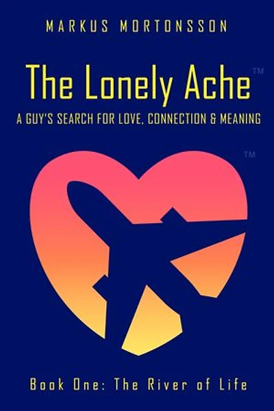The Lonely Ache: A Guy's Search for Love, Connection & Meaning