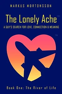 The Lonely Ache: A Guy's Search for Love, Connection & Meaning
