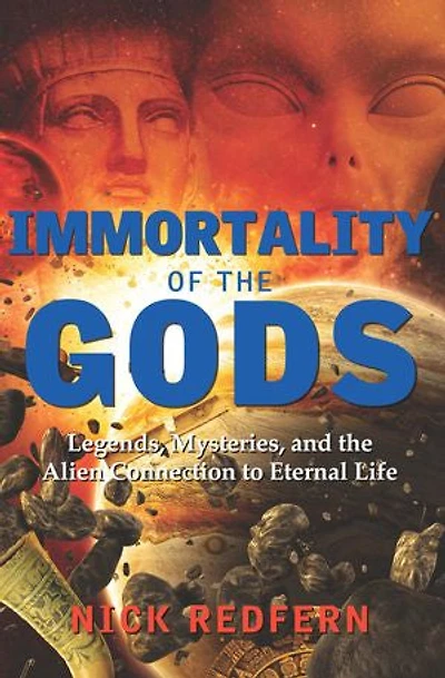 Immortality of the Gods: Legends, Mysteries, and Alien Connection to Eternal Life