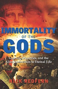 Immortality of the Gods: Legends, Mysteries, and Alien Connection to Eternal Life