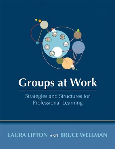 Groups at Work: Strategies and Structures for Professional Learning (Tools to Design Prepare Productive Efficient Meetings with Groups)