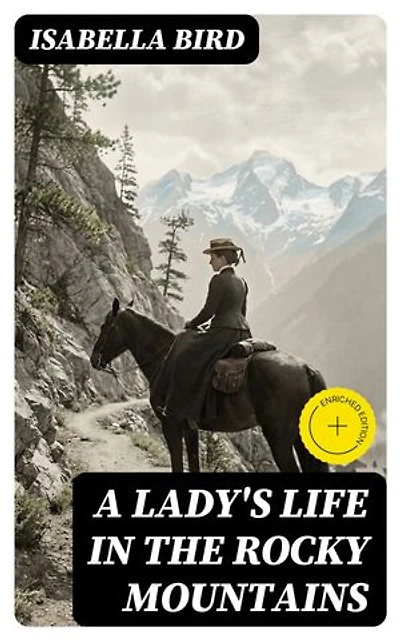 A Lady's Life in the Rocky Mountains: Enriched edition.