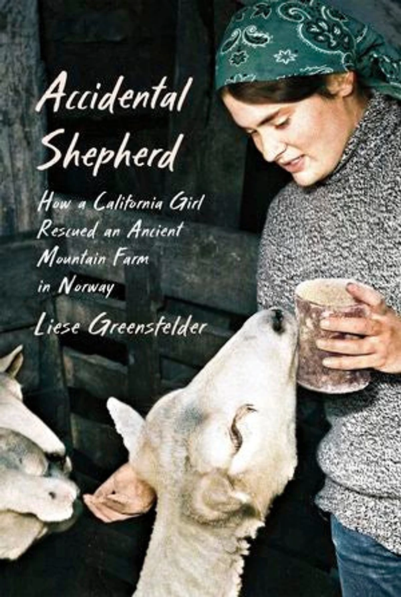 Accidental Shepherd: How a California Girl Rescued an Ancient Mountain Farm Norway