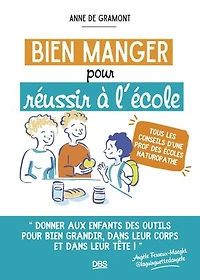Bien manger pour réussir à l'école: Tous les conseils d'une prof des écoles naturopathe