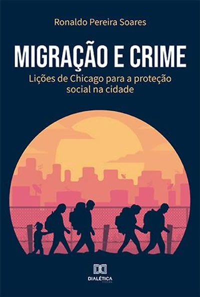 Migração e Crime: lições de Chicago para a proteção social na cidade