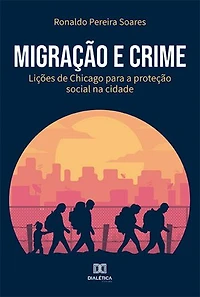 Migração e Crime: lições de Chicago para a proteção social na cidade