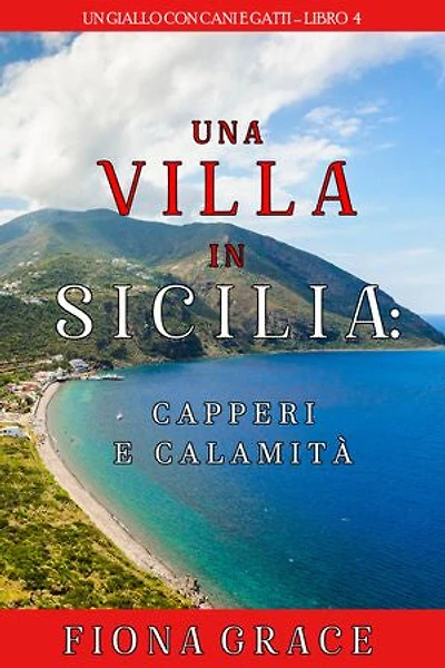 Una Villa in Sicilia: Capperi e calamità (Un giallo con cani e gatti Libro 4)