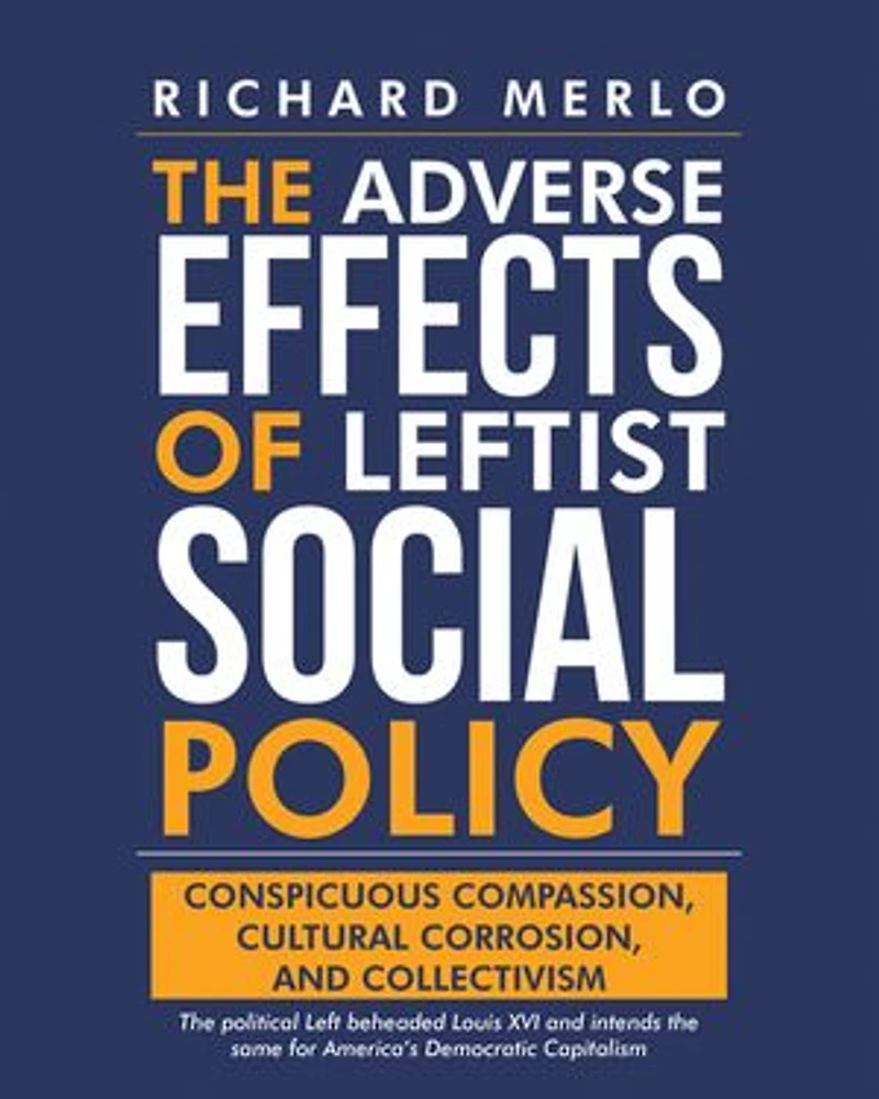 The Adverse Effects of Leftist Social Policy: Conspicuous Compassion, Cultural Corrosion, and Collectivism