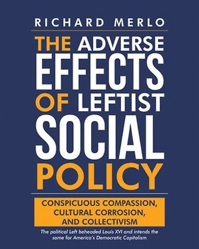 The Adverse Effects of Leftist Social Policy: Conspicuous Compassion, Cultural Corrosion, and Collectivism