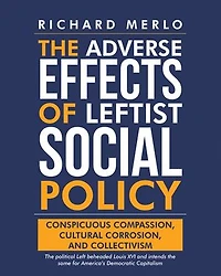 The Adverse Effects of Leftist Social Policy: Conspicuous Compassion, Cultural Corrosion, and Collectivism