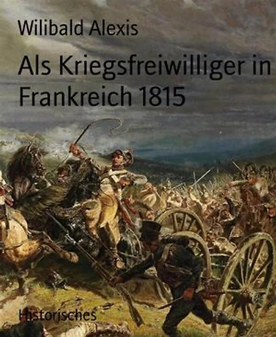 Als Kriegsfreiwilliger in Frankreich 1815