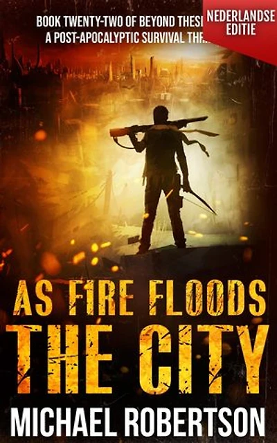 As Fire Floods The City (Nederlandse editie): A Post-Apocalyptic Survival Thriller