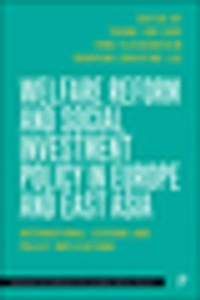 Welfare Reform and Social Investment Policy Europe East Asia: International Lessons Implications