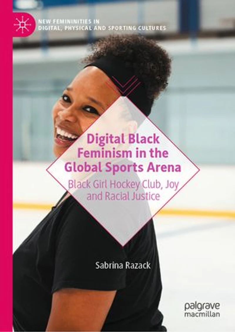 Digital Black Feminism the Global Sports Arena: Girl Hockey Club, Joy and Racial Justice