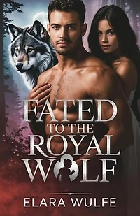 Fated to the Royal Wolf: A Secret Baby Rejected Mate Billionaire Werewolf Romance