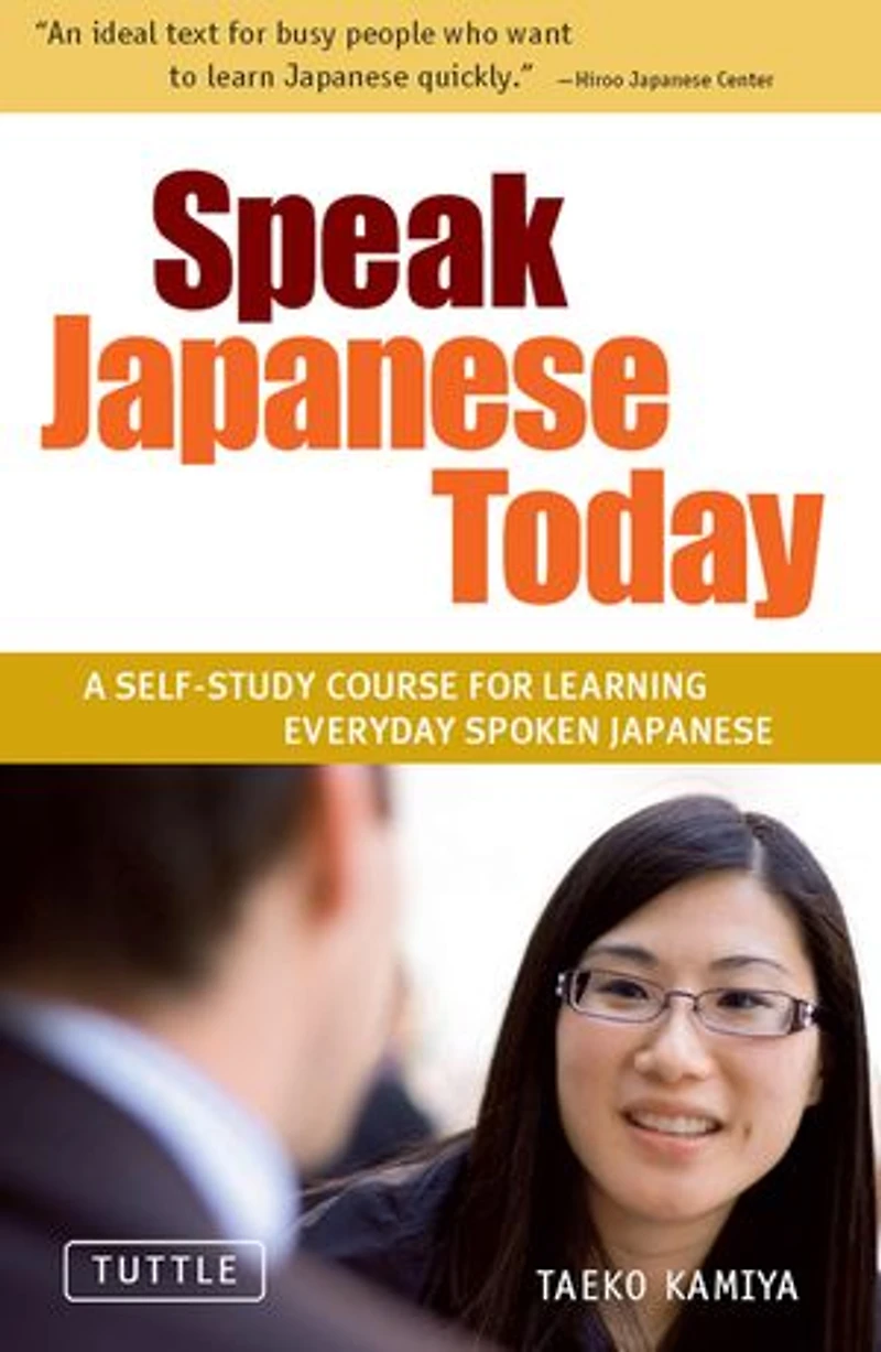 Speak Japanese Today: A Self-Study Course for Learning Everyday Spoken Japanese: Learn Conversational Japanese, Key Vocabulary and Phrases
