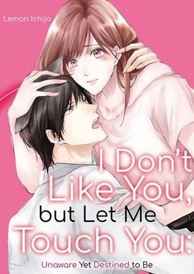 I Don't Like You, but Let Me Touch You: Unaware Yet Destined to Be: Chapter17