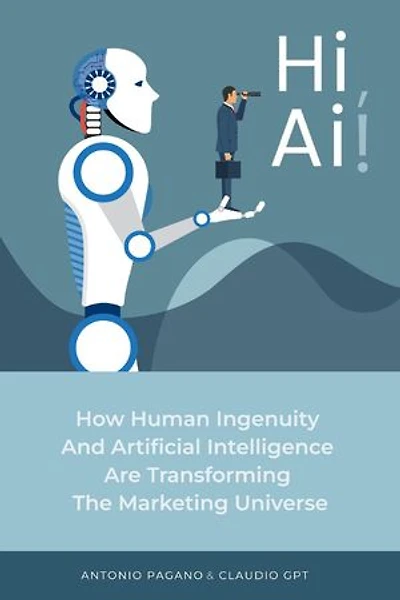 Hi, AI! How Human Ingenuity and Artificial Intelligence Are Transforming the Marketing Universe