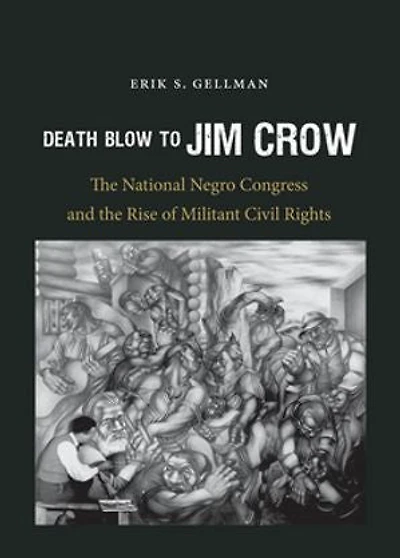 Death Blow to Jim Crow: the National Negro Congress and Rise of Militant Civil Rights