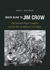 Death Blow to Jim Crow: the National Negro Congress and Rise of Militant Civil Rights