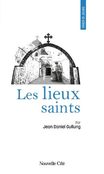 Prier 15 jours avec les Lieux saints: n°220