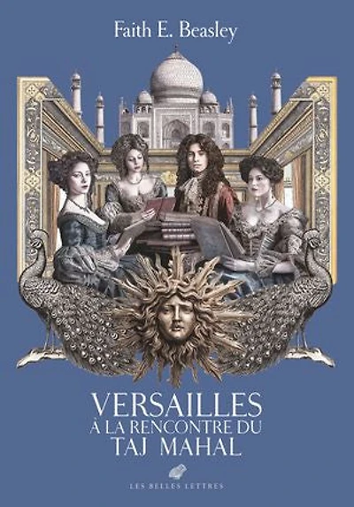 Versailles à la rencontre du Taj Mahal: conversations éclairées sur l'Inde au temps Roi-Soleil