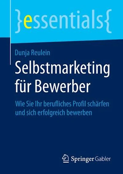 Selbstmarketing Für Bewerber: Wie Sie Ihr Berufliches Profil Schärfen Und Sich Erfolgreich Bewerben