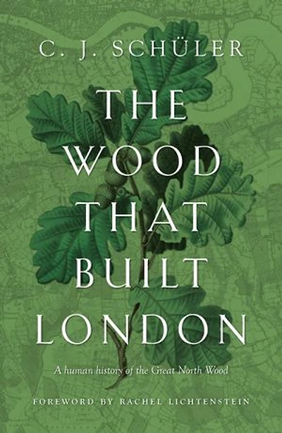 Wood That Built London: A Human History of the Great North