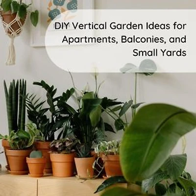 DIY Vertical Garden Ideas for Apartments, Balconies, and Small Yards