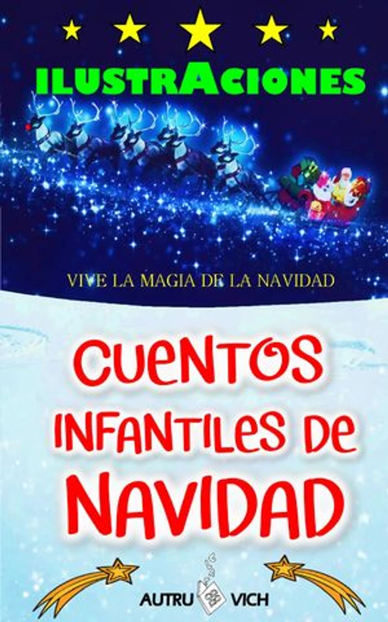 Cuentos infantiles para Navidad: DIEZ historias para niños con ILUSTRACIONES y con MENSAJES POSITIVOS
