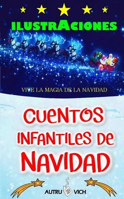 Cuentos infantiles para Navidad: DIEZ historias para niños con ILUSTRACIONES y con MENSAJES POSITIVOS